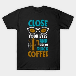 Brew Black Coffee Lover Quote Coffee-drinker T-Shirt